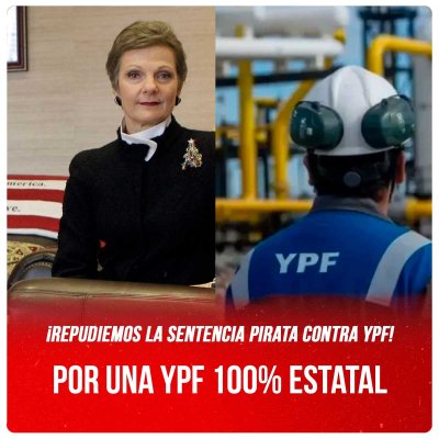 ¡Repudiemos la sentencia pirata contra YPF! / Por una YPF 100% estatal