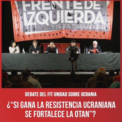 Debate del FIT Unidad sobre Ucrania / ¿“Si gana la resistencia ucraniana se fortalece la OTAN”?