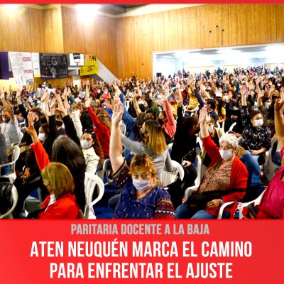 Paritaria docente a la baja / ATEN Neuquén marca el camino para enfrentar el ajuste