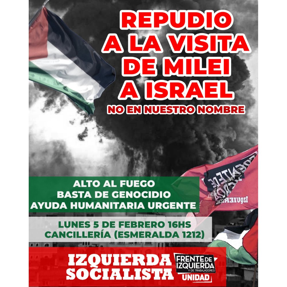 Cancillería, lunes 5 de febrero, 16 hs. Diputado Giordano (Izquierda Socialista): “Vamos a repudiar el viaje de Milei al estado terrorista y genocida de Israel