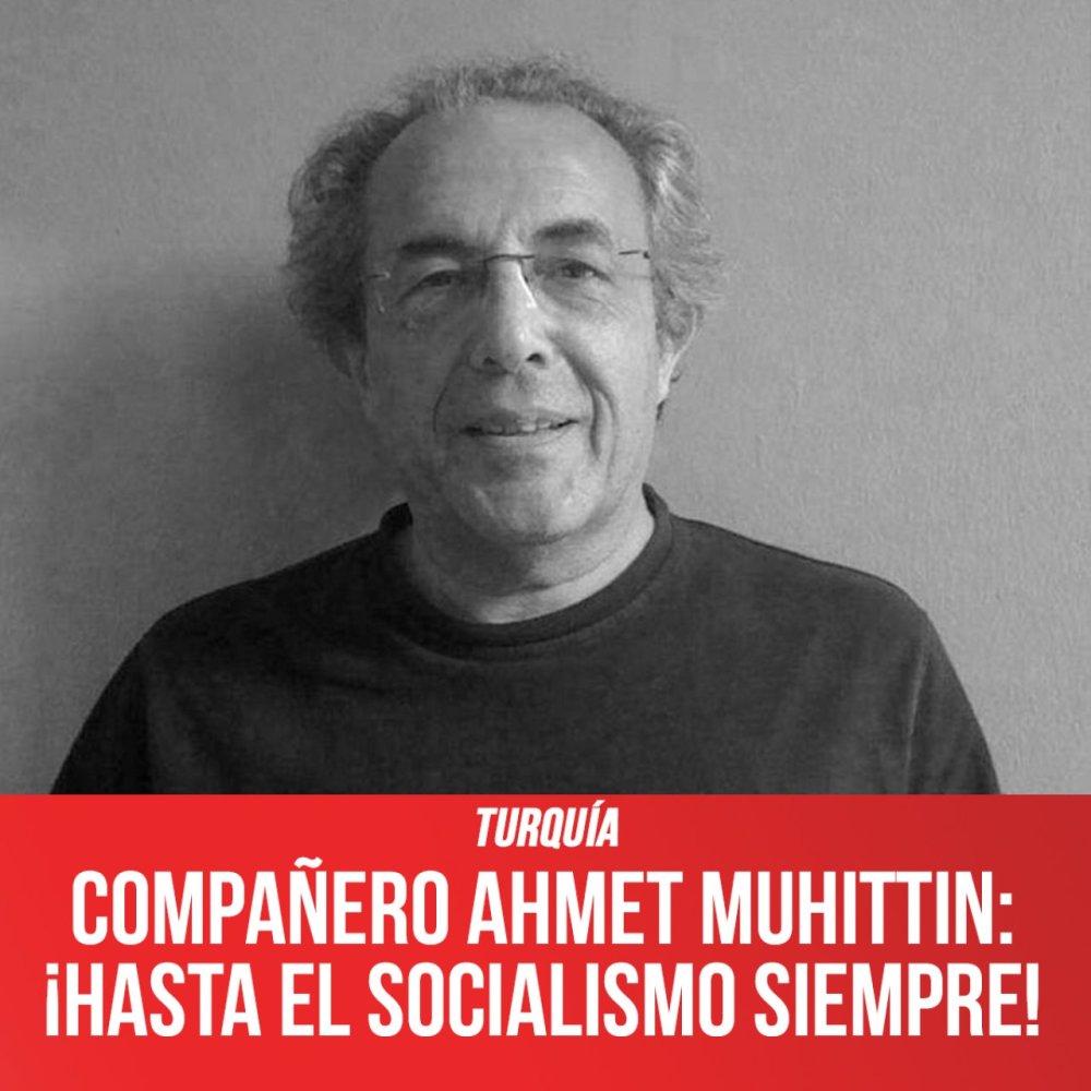 Turquía / Compañero Ahmet Muhittin: ¡Hasta el Socialismo Siempre!
