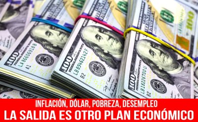 Inflación, dólar, pobreza, desempleo/ La salida es otro plan económico