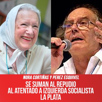Nora Cortiñas y Perez Esquivel / Se suman al repudio al atentado a Izquierda Socialista La Plata