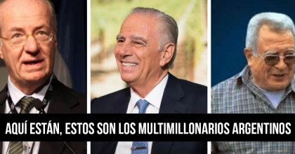 Aquí están, estos son los multimillonarios argentinos