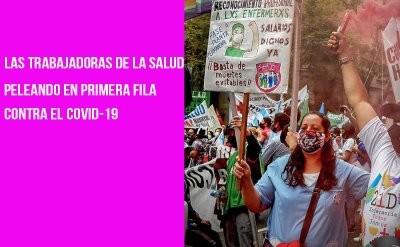Las trabajadoras de la salud peleando en primera fila contra el covid-19