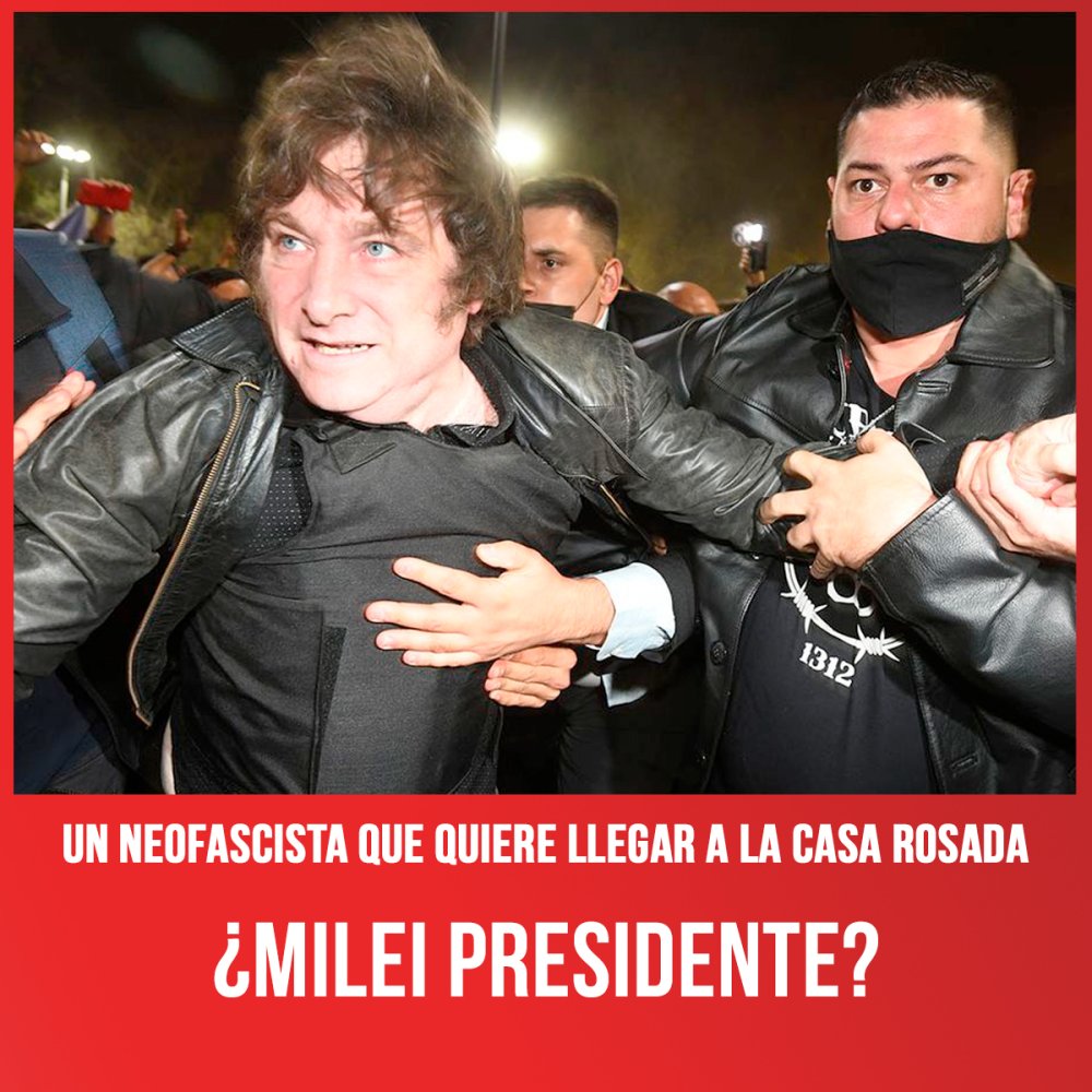 Un neofascista que quiere llegar a la Casa Rosada / ¿Milei presidente?