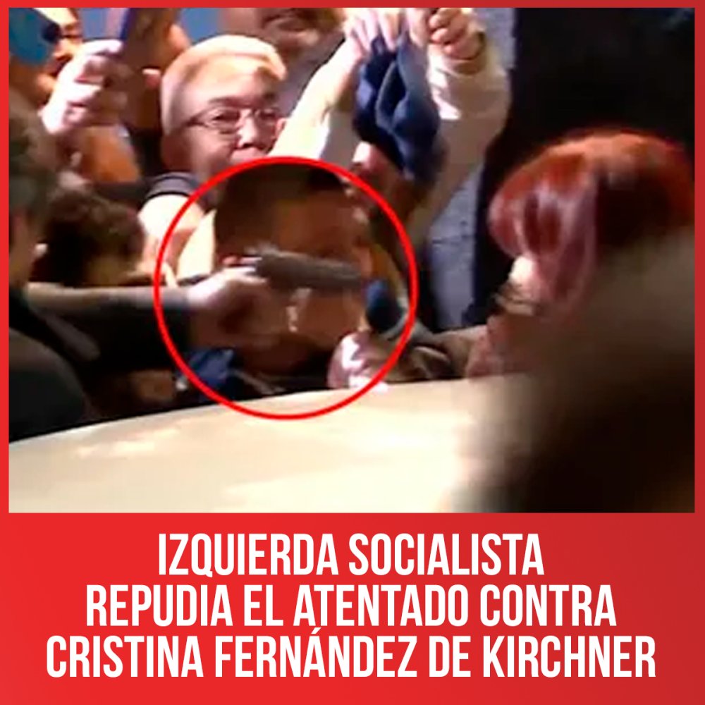 Izquierda Socialista repudia el atentado contra Cristina Fernández de Kirchner