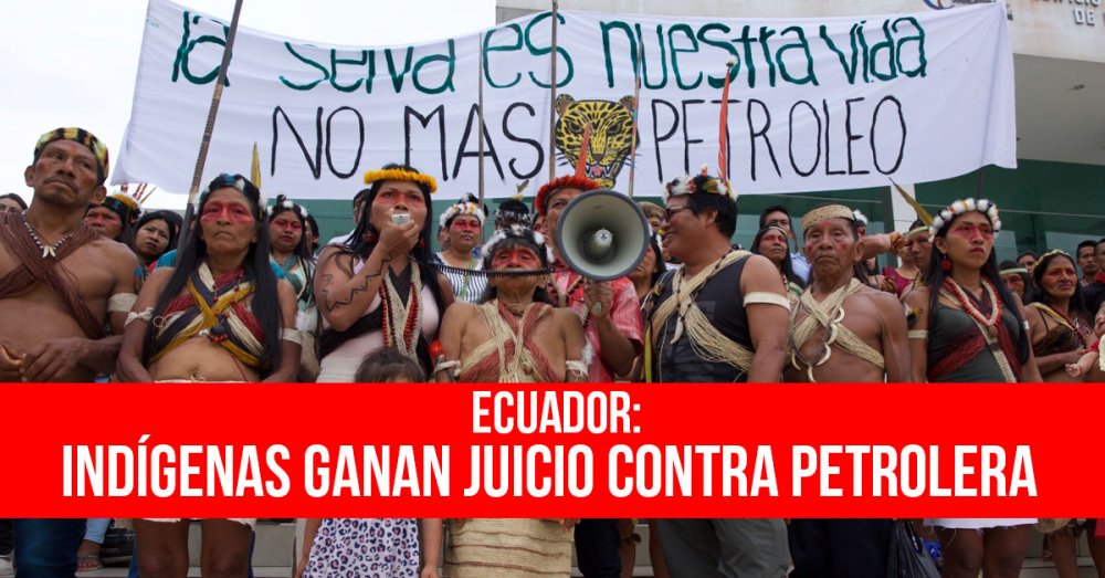 Ecuador: Indígenas ganan juicio contra petrolera