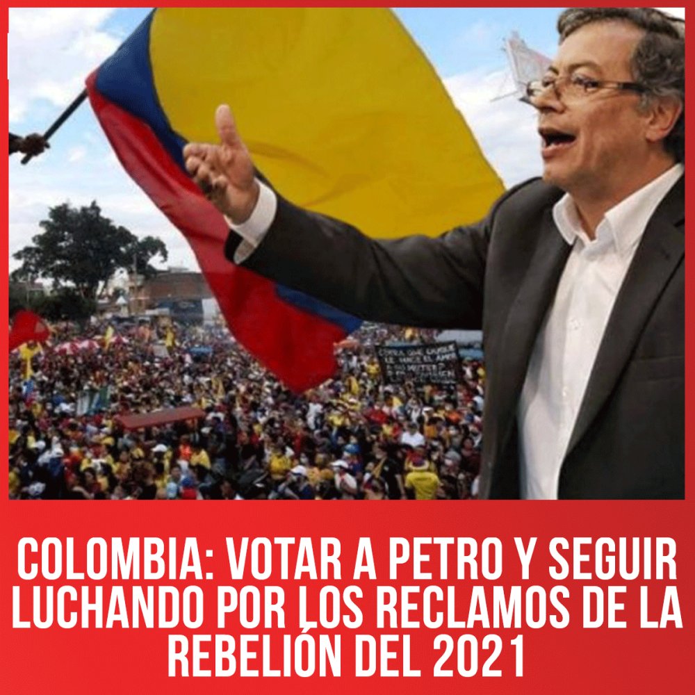 Colombia: Votar a Petro y seguir luchando por los reclamos de la rebelión del 2021