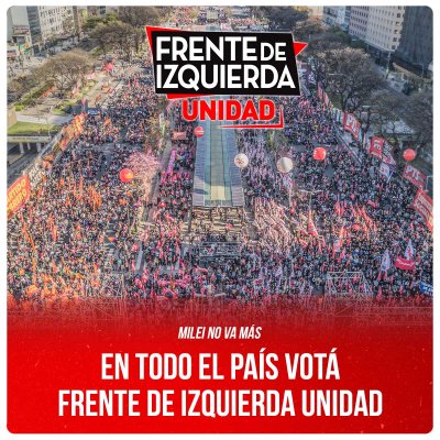 Milei no va más / En todo el país votá Frente de Izquierda Unidad