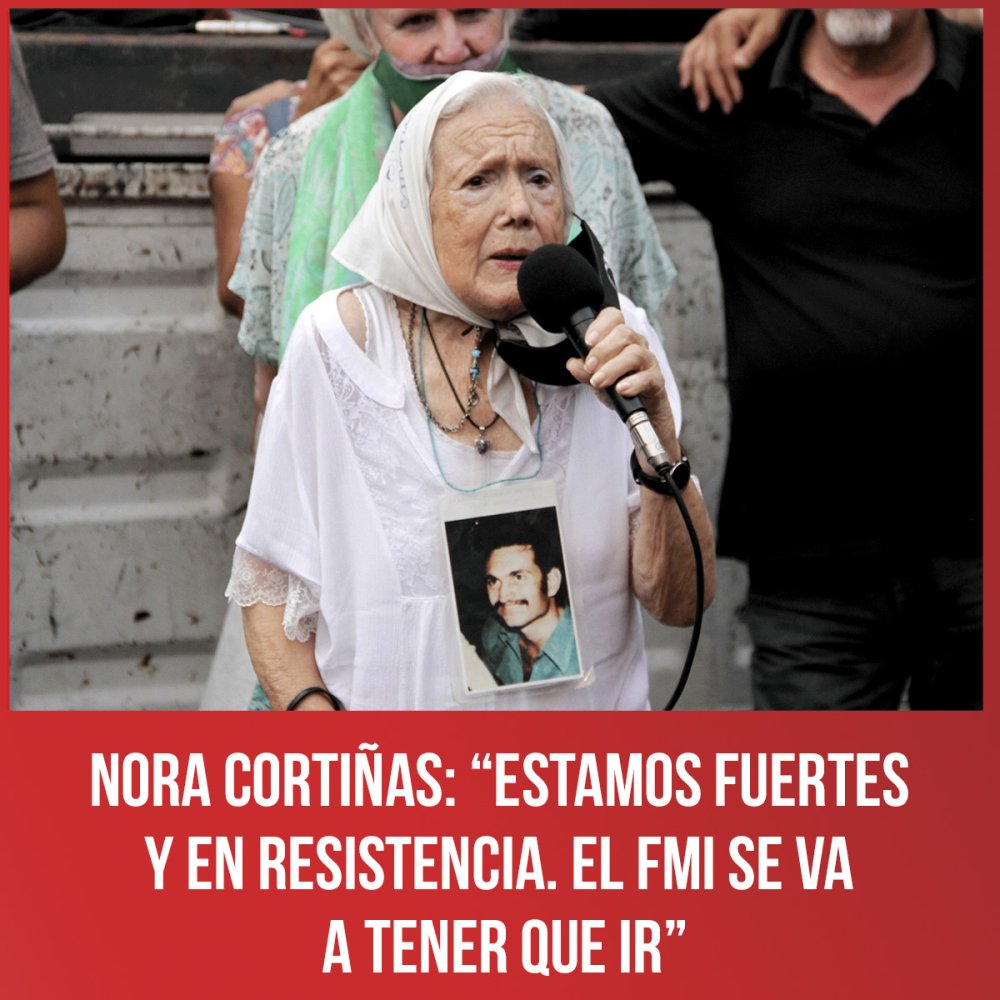 Nora Cortiñas: “Estamos fuertes y en resistencia. El FMI se va a tener que ir”
