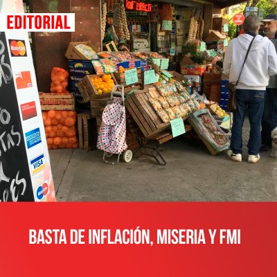 Basta de inflación, miseria y FMI
