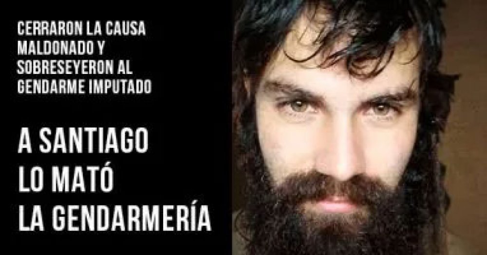 Cerraron la causa Maldonado y sobreseyeron al gendarme imputado. ¡A Santiago lo mató Gendarmería!