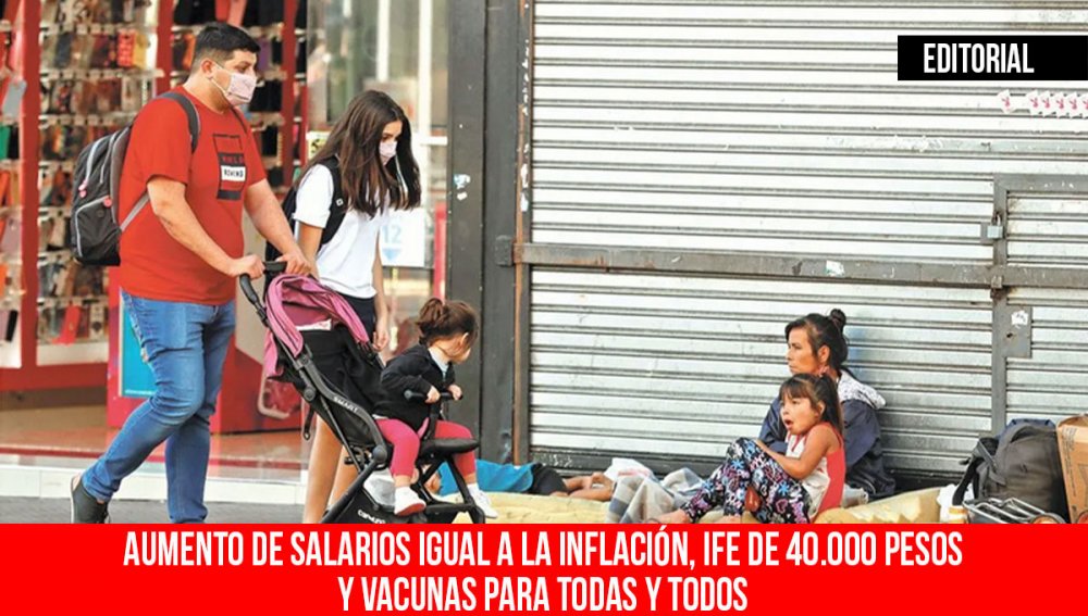 Aumento de salarios igual a la inflación, IFE de 40.000 pesos y vacunas para todas y todos