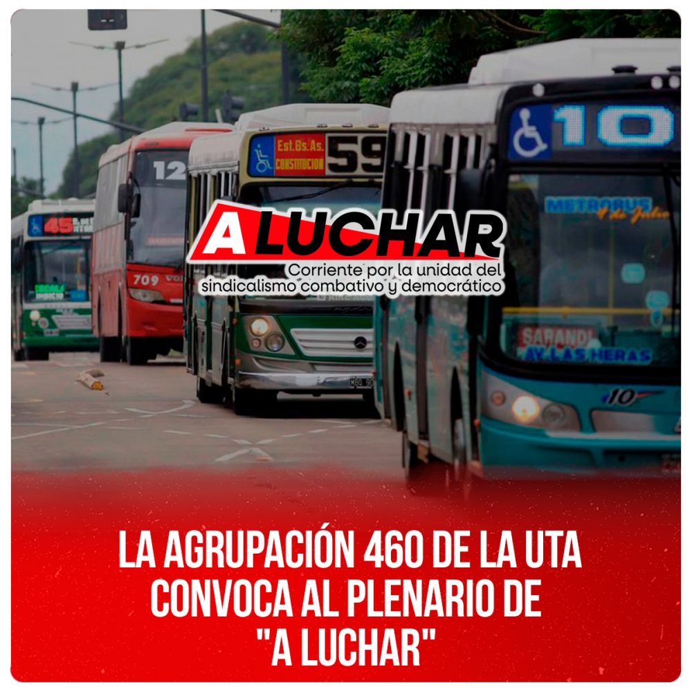 La agrupación 460 de la UTA convoca al plenario de "A luchar"