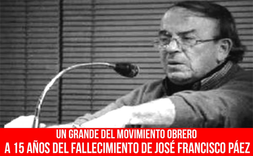 Un grande del movimiento obrero/ A 15 años del fallecimiento de José Francisco Páez