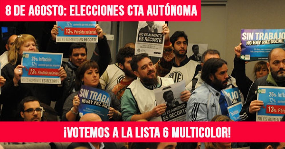 8 de agosto: elecciones CTA Autónoma ¡Votemos a la Lista 6 Multicolor!