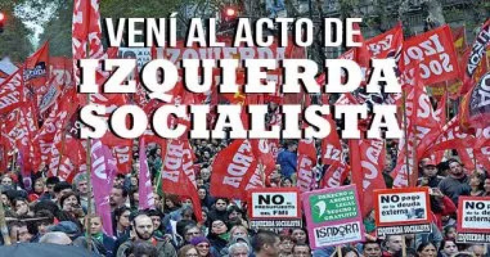 ¡Vení al acto de Izquierda Socialista!