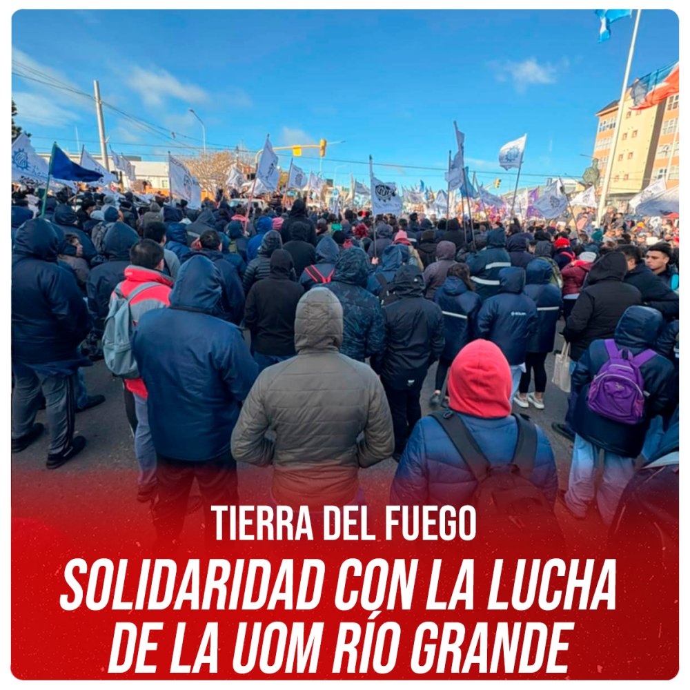 Tierra del Fuego/Solidaridad con la lucha de la UOM Río Grande