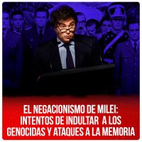 El negacionismo de Milei: intentos de indultar a los genocidas y ataques a la memoria