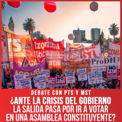 Debate con PTS y MST / ¿Ante la crisis del gobierno la salida pasa por ir a votar en una Asamblea Constituyente?