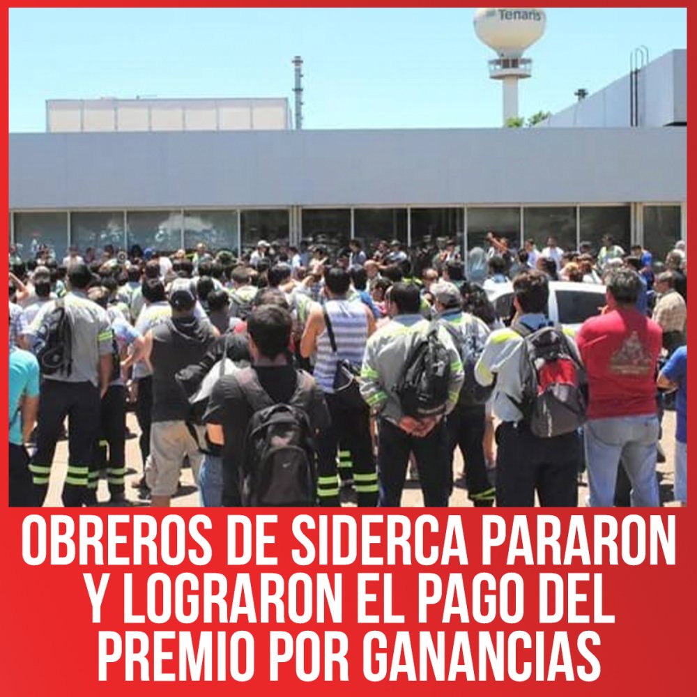 Obreros de Siderca pararon y lograron el pago del premio por ganancias