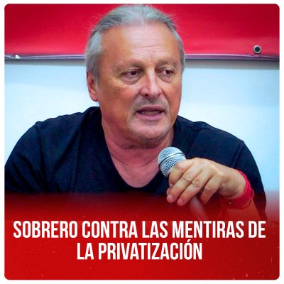 Sobrero contra las mentiras de la privatización