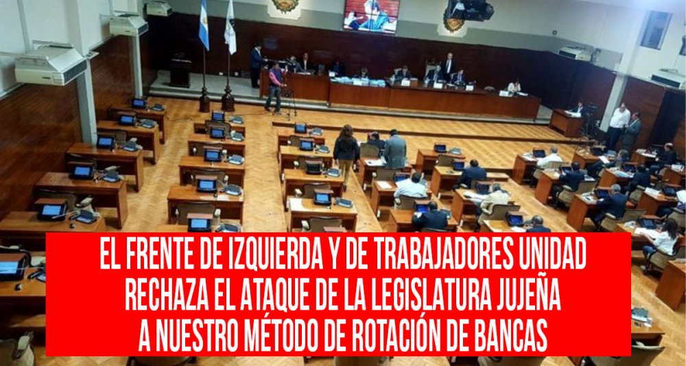 El Frente de Izquierda y de Trabajadores Unidad rechaza el ataque de la Legislatura jujeña a nuestro método de rotación de bancas