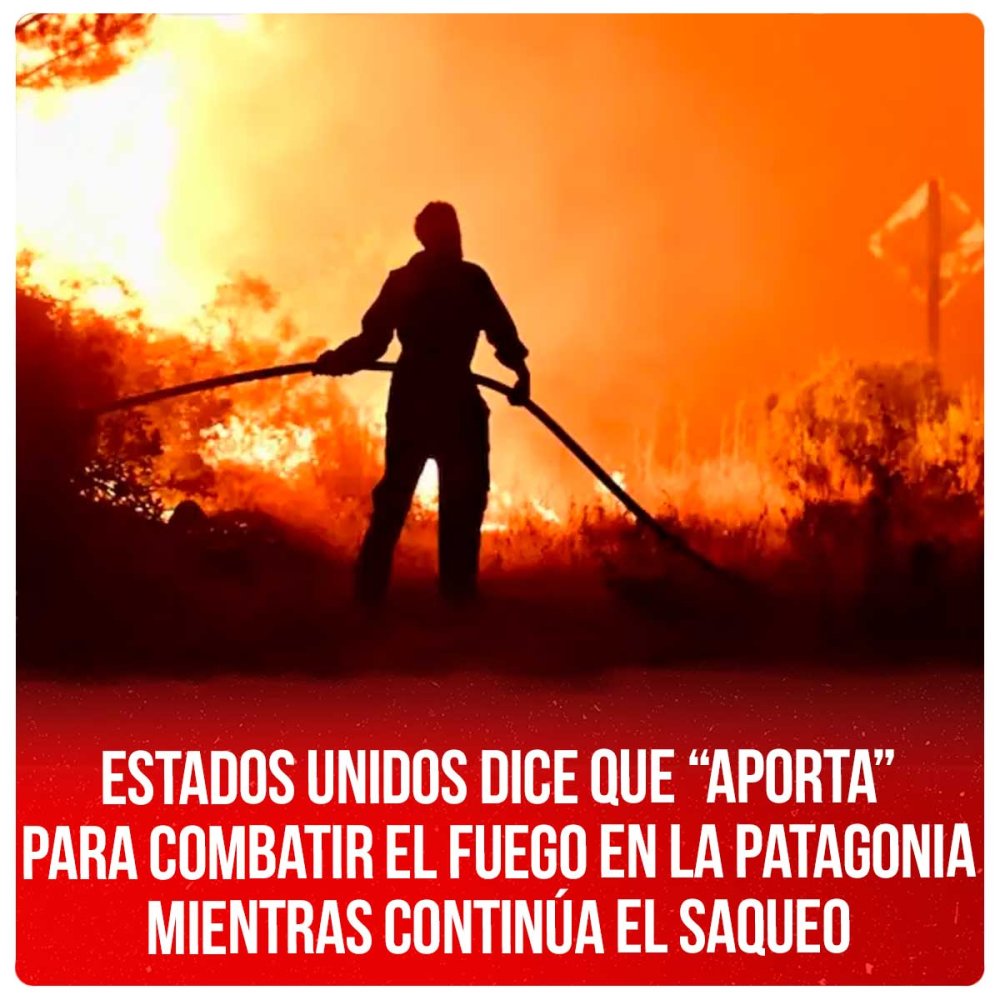 Estados Unidos dice que “aporta” para combatir el fuego en la Patagonia mientras continúa el saqueo