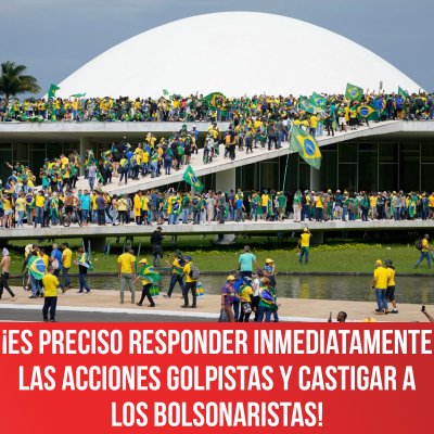 ¡Es preciso responder inmediatamente las acciones golpistas y castigar a los Bolsonaristas!