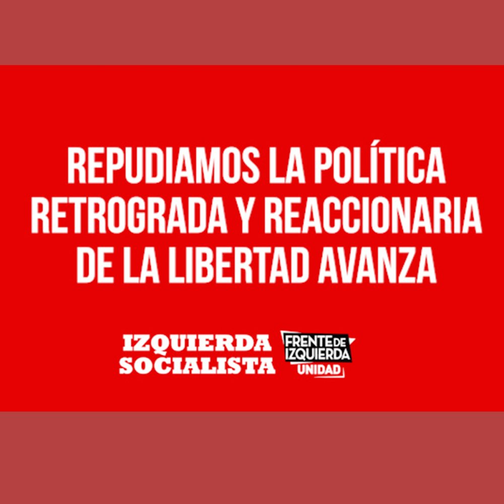 Repudiamos la política retrograda y reaccionaria de La Libertad Avanza