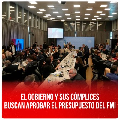 El gobierno y sus cómplices buscan aprobar el presupuesto del FMI