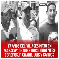 17 años del vil asesinato en Maracay de nuestros dirigentes obreros, Richard, Luis y Carlos