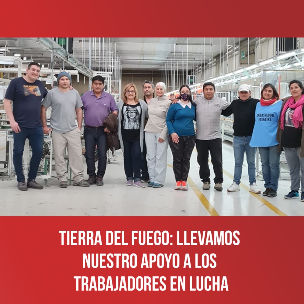 Tierra del Fuego: llevamos nuestro apoyo a los trabajadores en lucha