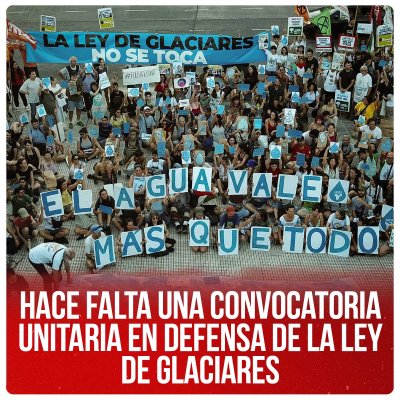 Hace falta una convocatoria unitaria en defensa de la Ley de Glaciares