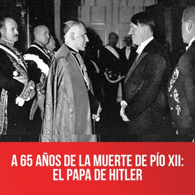 A 65 años de la muerte de Pío XII: el Papa de Hitler