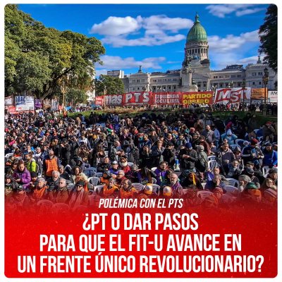 Polémica con el PTS ¿PT o dar pasos para que el FIT-U avance en un frente único revolucionario?