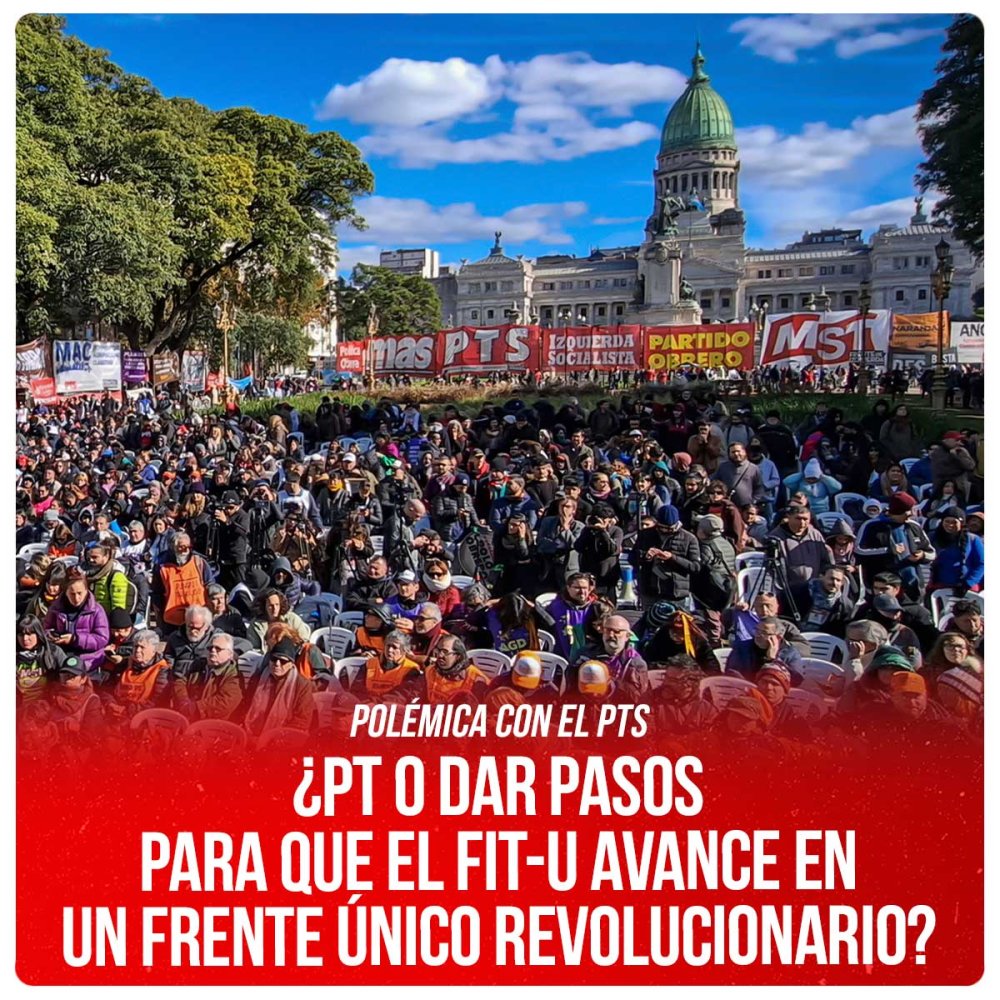 Polémica con el PTS ¿PT o dar pasos para que el FIT-U avance en un frente único revolucionario?