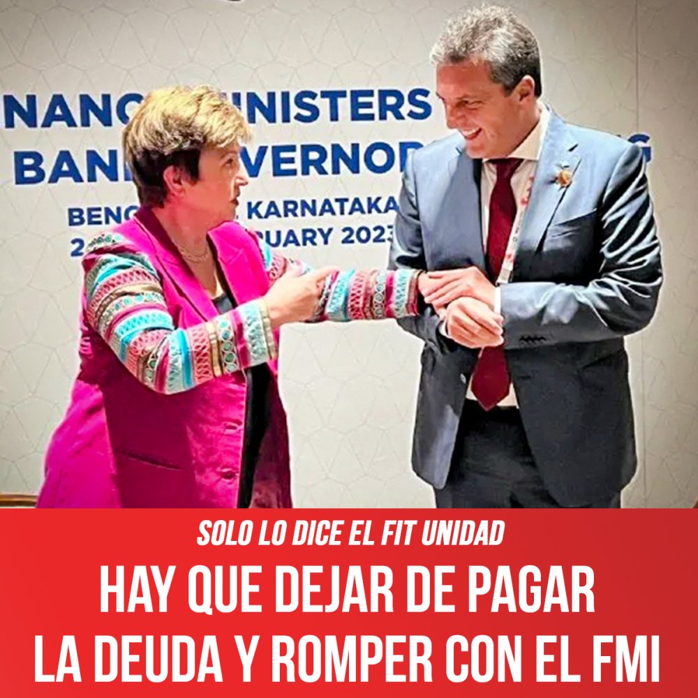 Solo lo dice el FIT Unidad / Hay que dejar de pagar la deuda y romper con el FMI