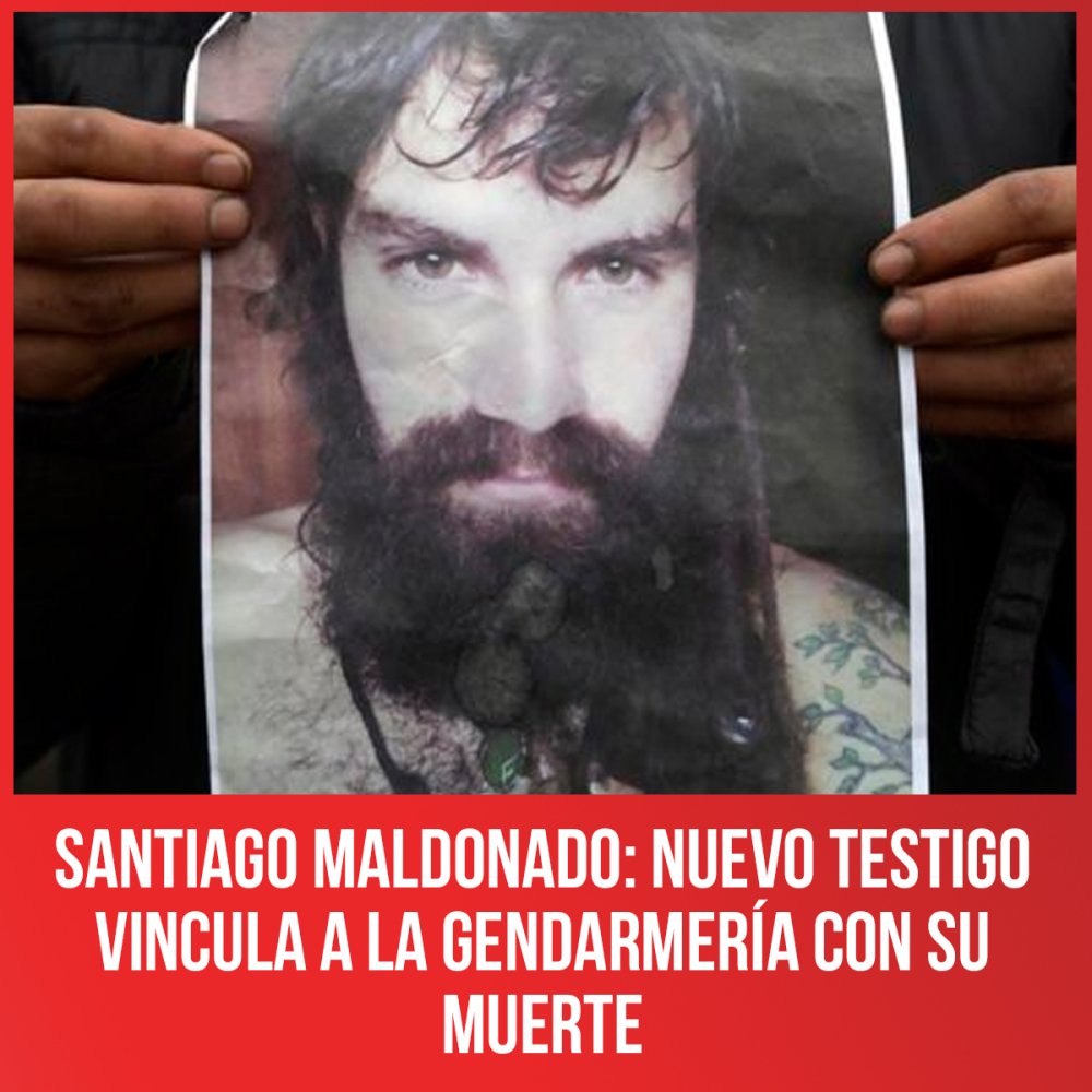 Santiago Maldonado: nuevo testigo vincula a la Gendarmería con su muerte
