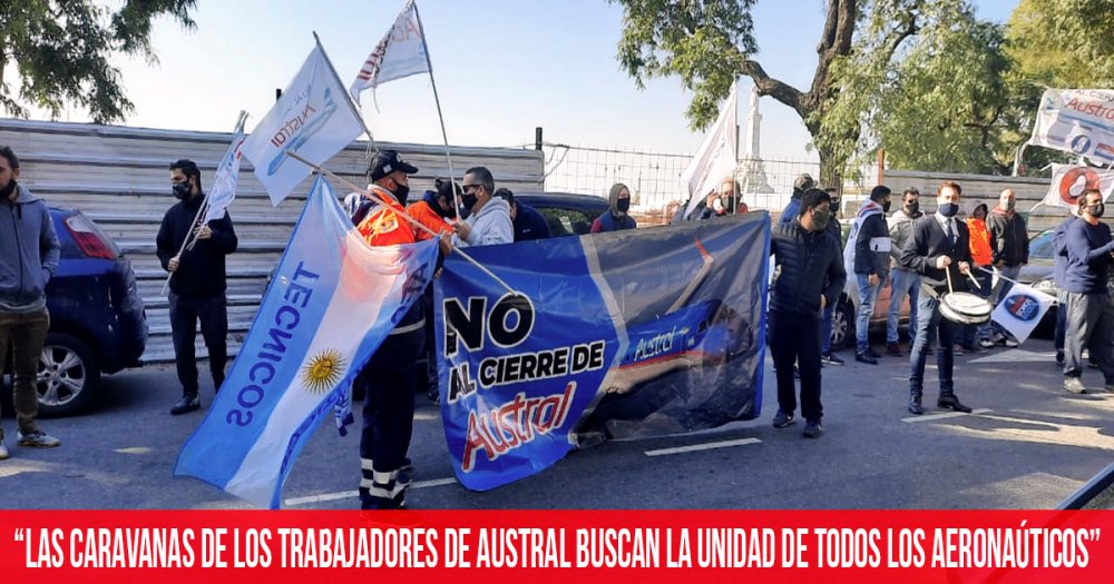 &quot;Las caravanas de los trabajadores de Austral buscan la unidad de todos los aeronaúticos&quot;