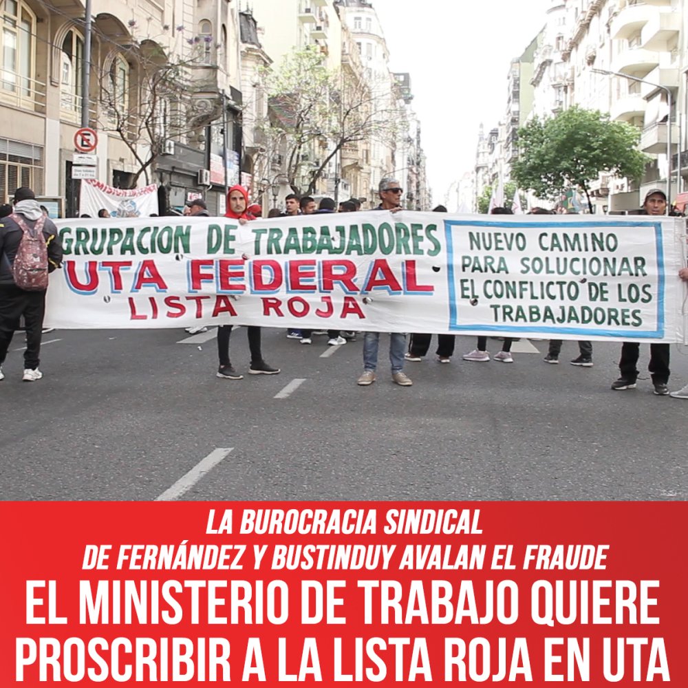 La burocracia sindical de Fernández y Bustinduy avalan el fraude / El Ministerio de Trabajo quiere proscribir a la Lista Roja en UTA