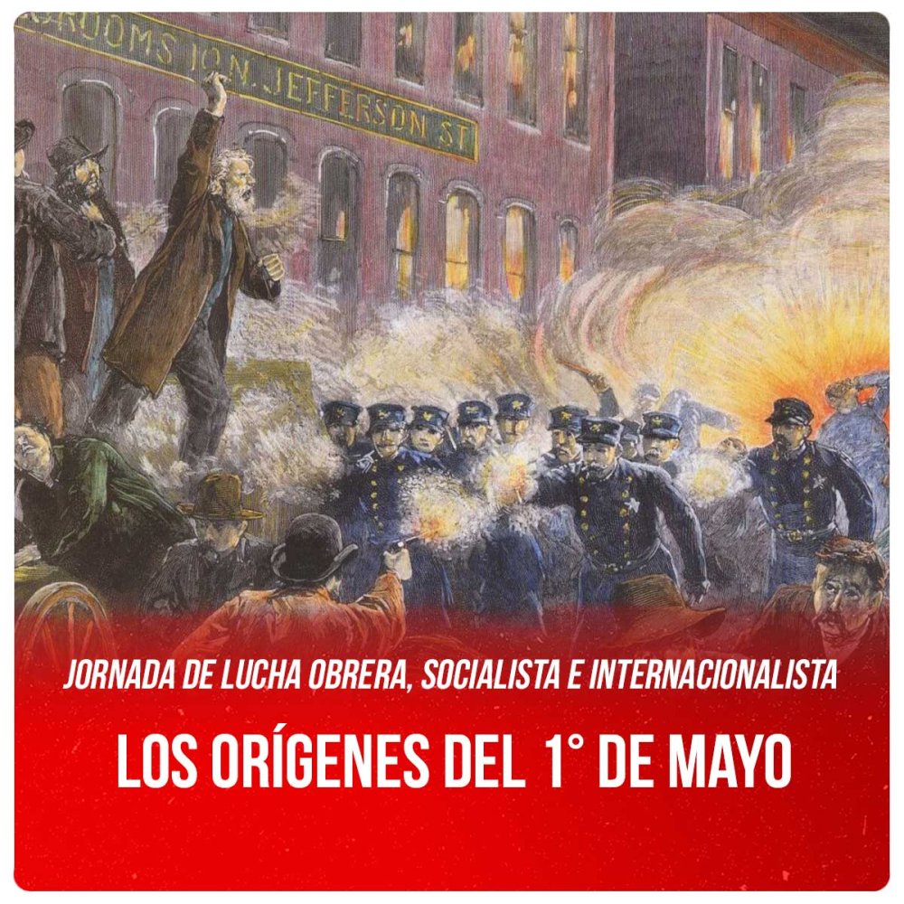 Jornada de lucha obrera, socialista e internacionalista / Los orígenes del 1° de mayo