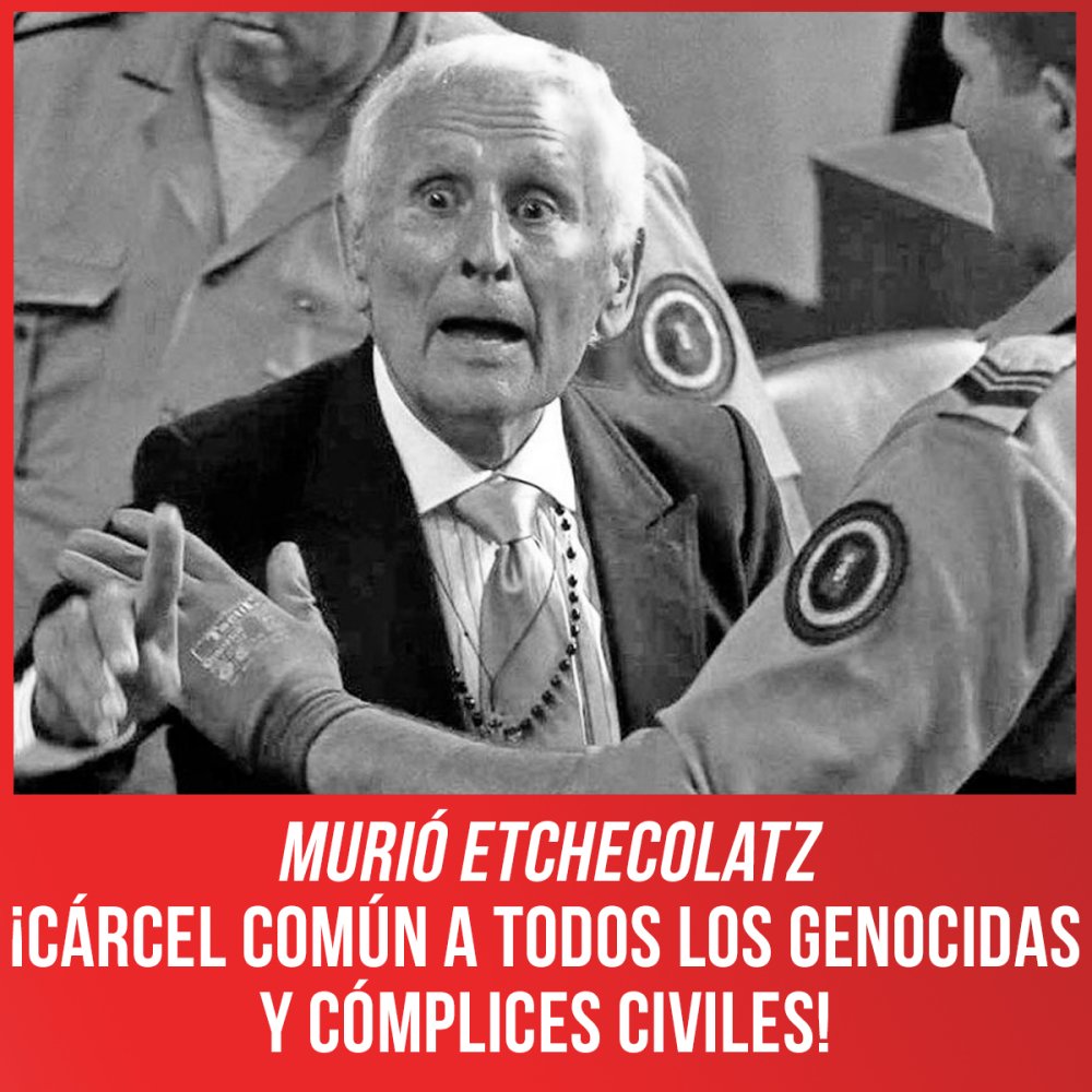 Murió Etchecolatz / ¡Cárcel común a todos los genocidas y cómplices civiles!