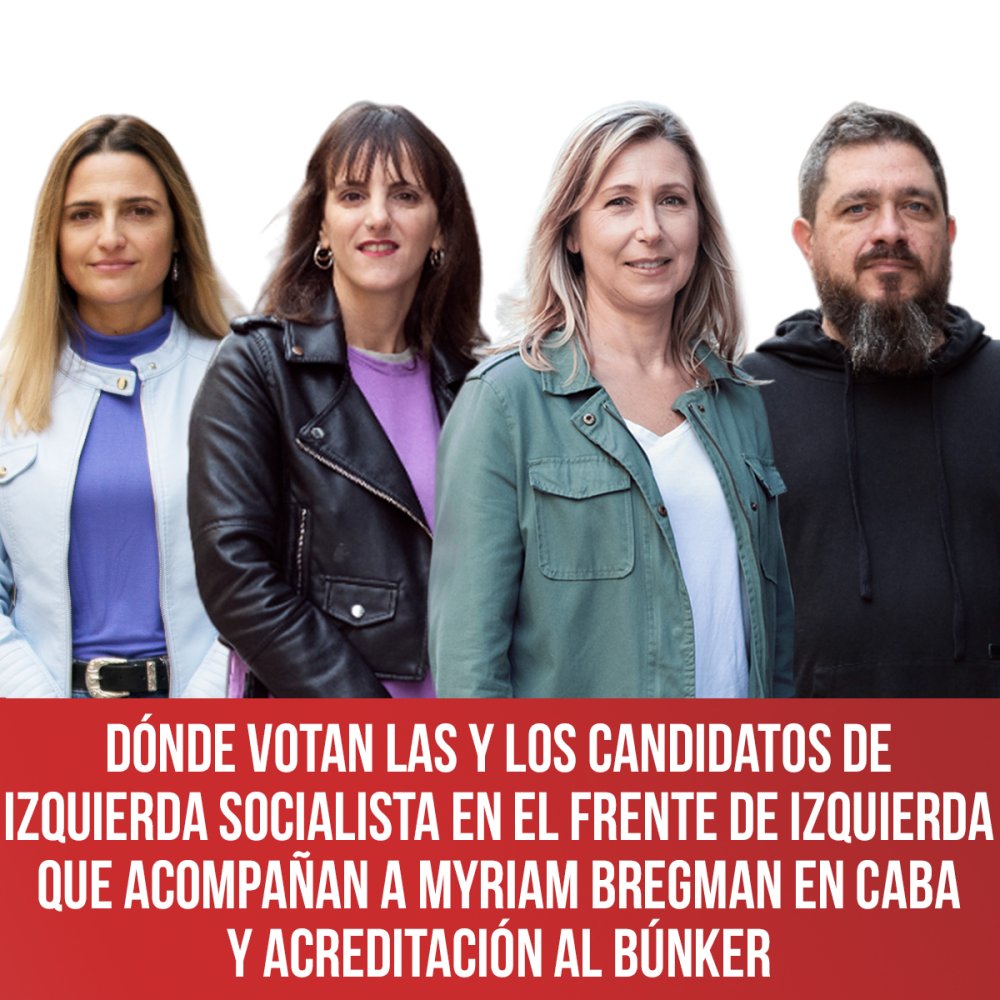Dónde votan las y los candidatos de Izquierda Socialista en el frente de Izquierda que acompañan a Myriam Bregman en CABA y acreditación al Búnker