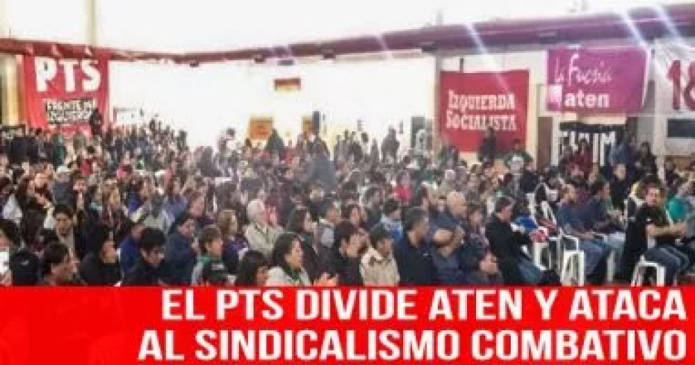El PTS divide ATEN y ataca al sindicalismo combativo