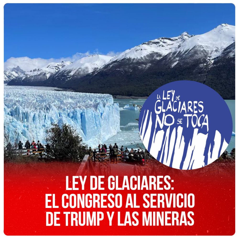 Ley de Glaciares: el Congreso al servicio de Trump y las mineras