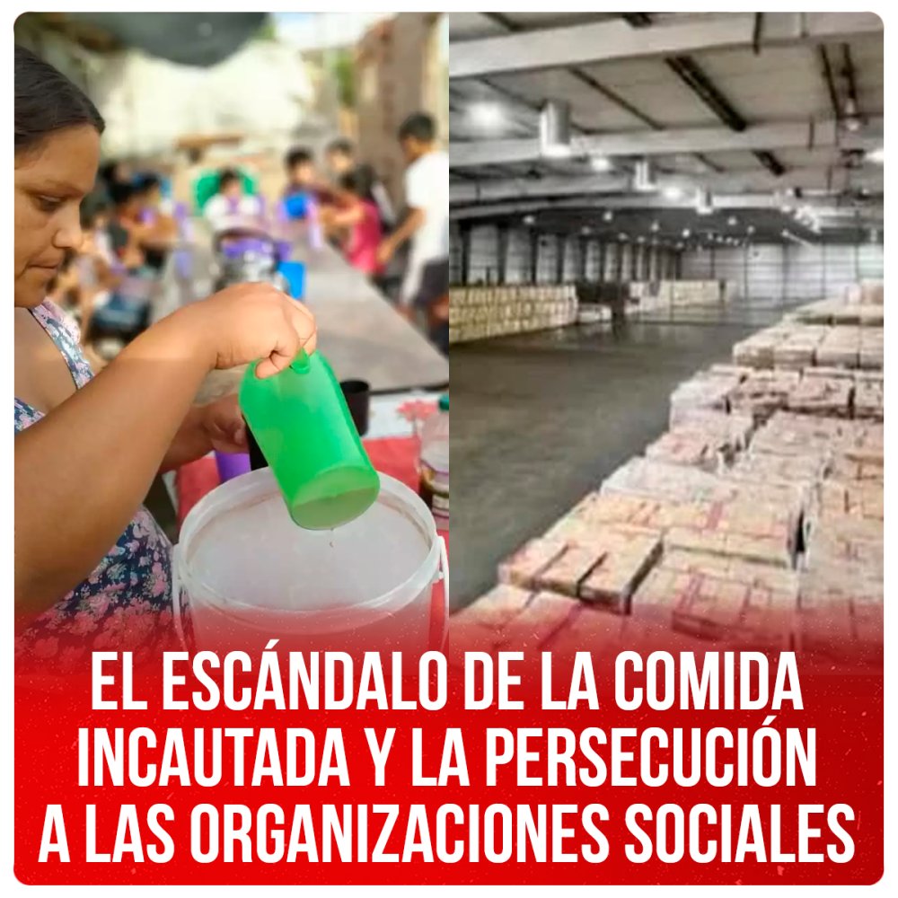 El escándalo de la comida incautada y la persecución a las organizaciones sociales