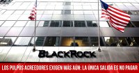 Los pulpos acreedores exigen más aún: la única salida es no pagar