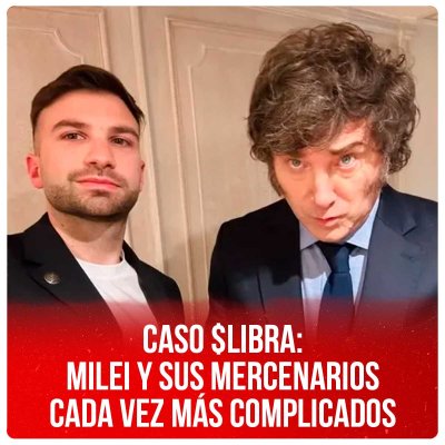 Caso $Libra: Milei y sus mercenarios cada vez más complicados